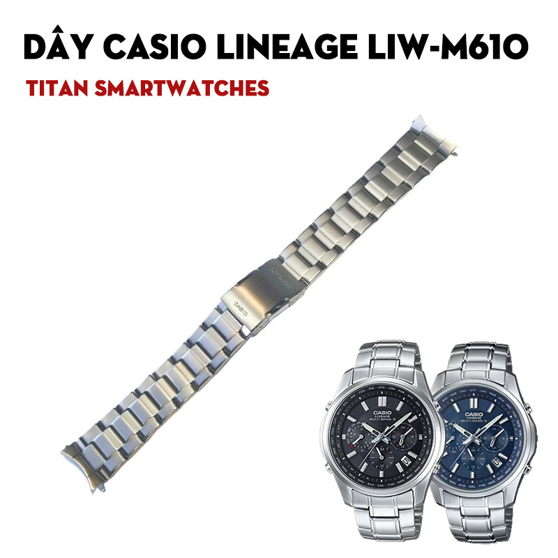 Dây Casio Lineage LIW-M610 – Công Nghệ Cao Sang Trọng Và Các Lựa Chọn Thay Thế