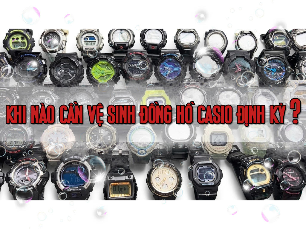 Khi Nào Cần Vệ Sinh Đồng Hồ Casio Định Kỳ?