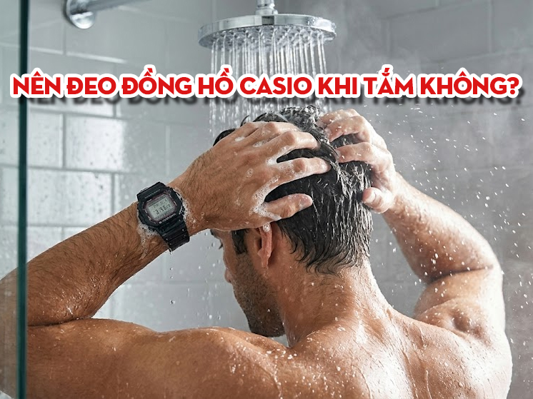 Nên Đeo Đồng Hồ Casio Khi Tắm Không?