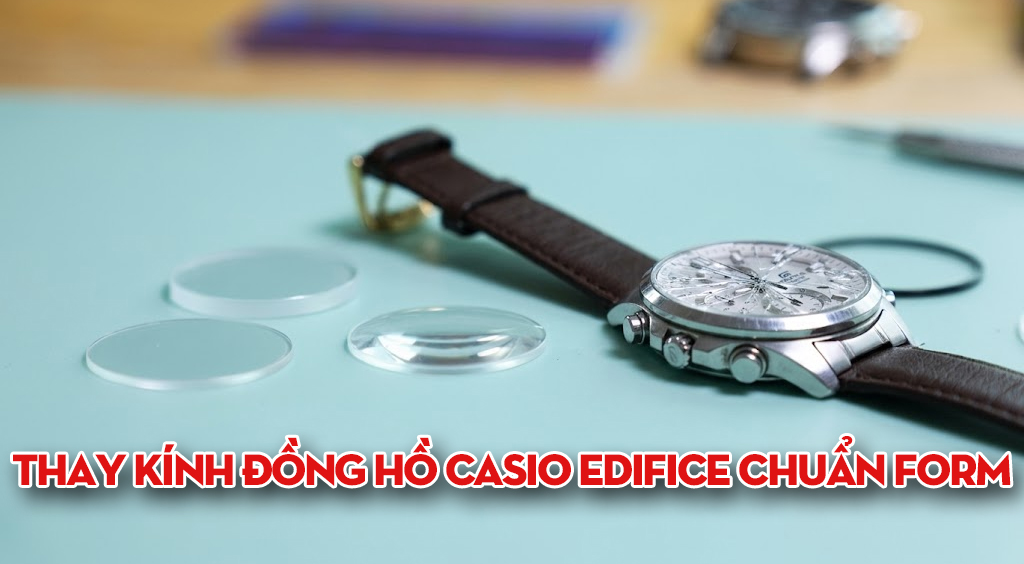 Thay Kính Đồng Hồ Casio Edifice Chuẩn Form